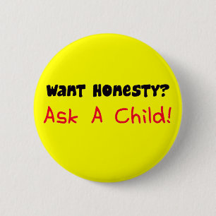 Badge Rond 5 Cm Voulez l'honnêteté demandent un bouton d'enfant