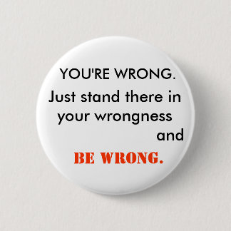 Badge Rond 5 Cm VOUS avez TORT