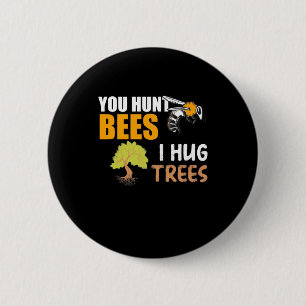 Badge Rond 5 Cm Vous chassez les abeilles je serre les arbres
