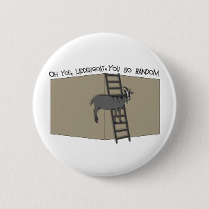Badge Rond 5 Cm Vous, chèvre d'échelle, vous êtes si aléatoire