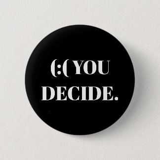 BADGE ROND 5 CM (: (VOUS DÉCIDEZ