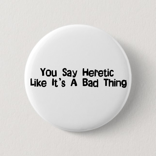 Badge Rond 5 Cm Vous dites le hérétique (Devant)