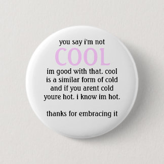 Badge Rond 5 Cm vous dites que je ne suis pas, COOL, im bon avec