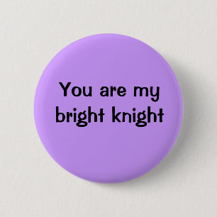 Badge Rond 5 Cm Vous êtes mon chevalier intelligent