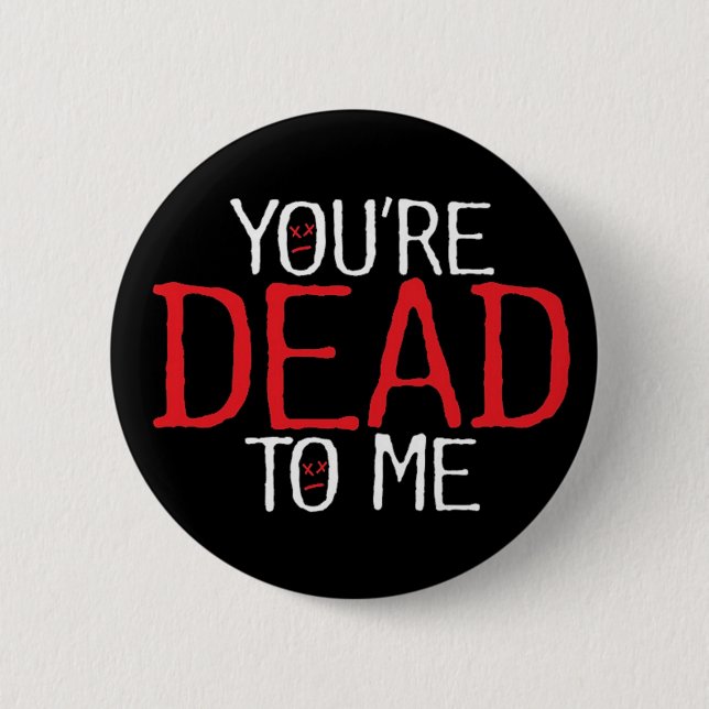 Badge Rond 5 Cm vous êtes morts à moi… (Devant)