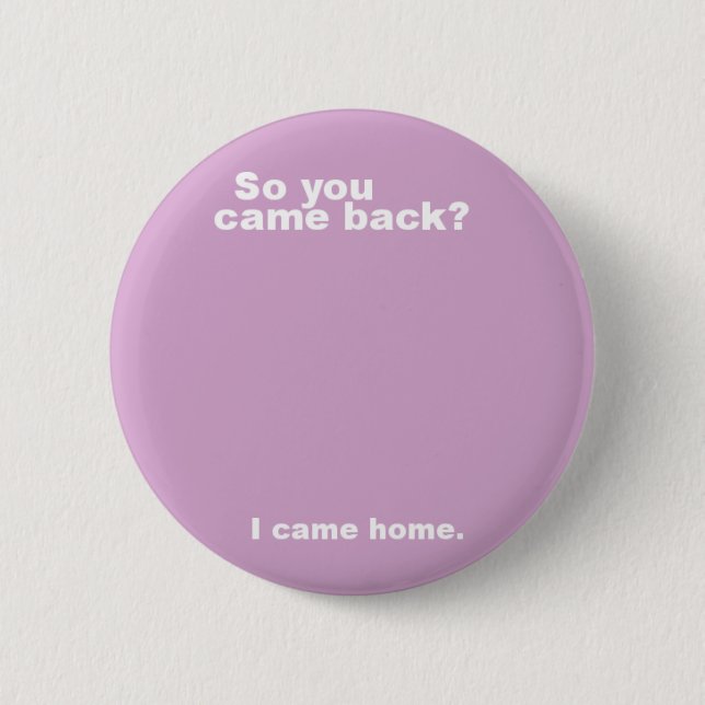 Badge Rond 5 Cm Vous êtes revenus ? (Devant)