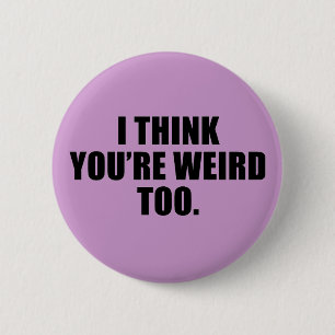 Badge Rond 5 Cm Vous êtes trop de boutons étranges