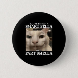 Badge Rond 5 Cm Vous êtes un Fella intelligent ou un Fart Smella C