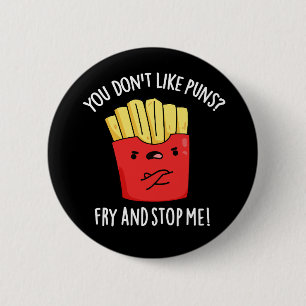 Badge Rond 5 Cm Vous n'aimez pas Les Puns Fry Et Arrêtez-Moi Dark