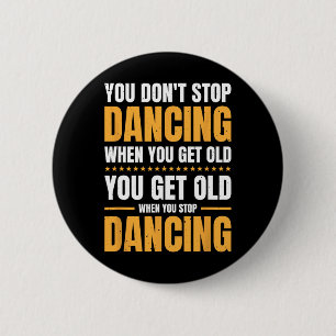 Badge Rond 5 Cm Vous n'arrêtez pas de danser quand vous avez une v
