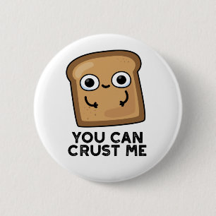 Badge Rond 5 Cm Vous Pouvez Me Faire Croûter Drôle Pun De Pain De 