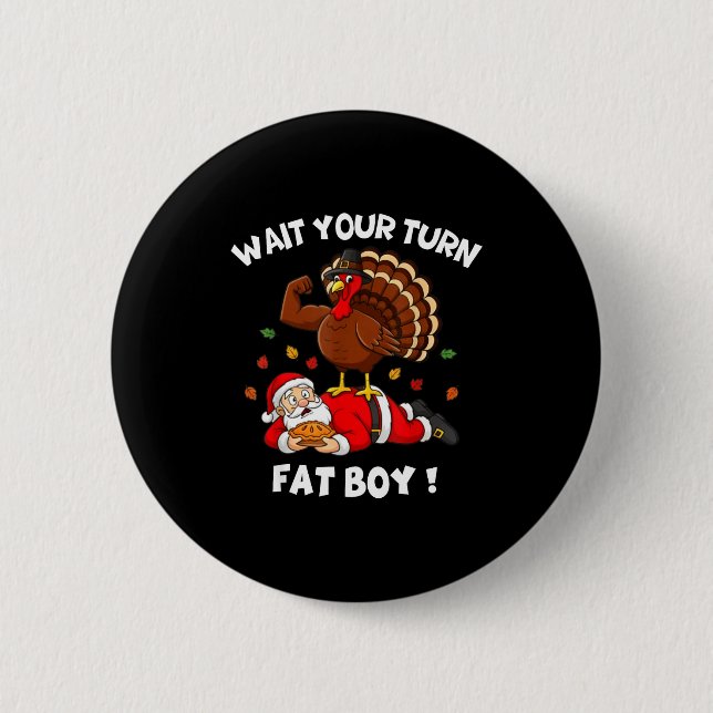 Badge Rond 5 Cm Wait Your Turn Fat Boy Funny Thanksgiving Christma (Devant)