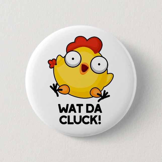 Badge Rond 5 Cm Wat Da Cluck Drôle Pun de poulet (Devant)