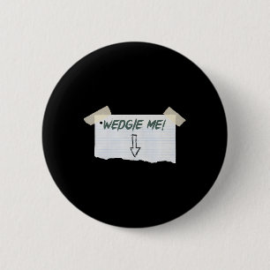 Badge Rond 5 Cm Wedgie Me Drôle À Dire Avec Bande Et Flèche Guidel