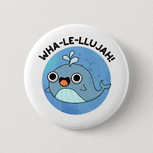 Badge Rond 5 Cm Wha-le-llujah Funny Blue Whale Pun