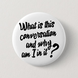 Badge Rond 5 Cm What is this Conversation and Why am I in it?