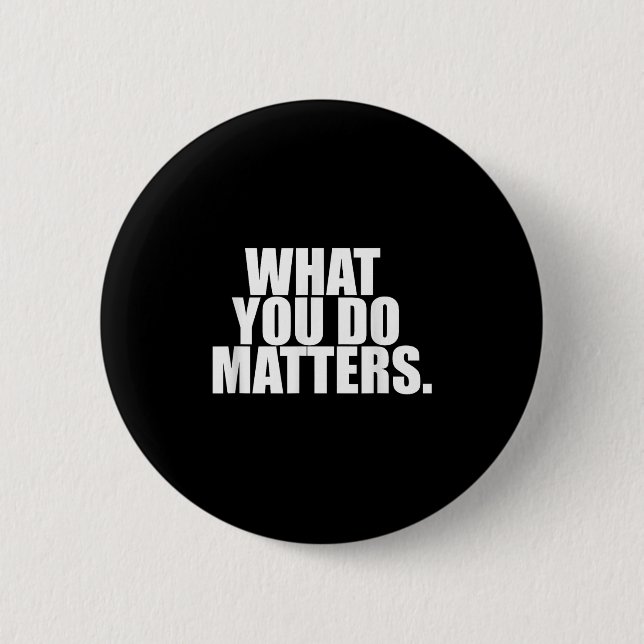Badge Rond 5 Cm What You Do S Motivation Life  (Devant)