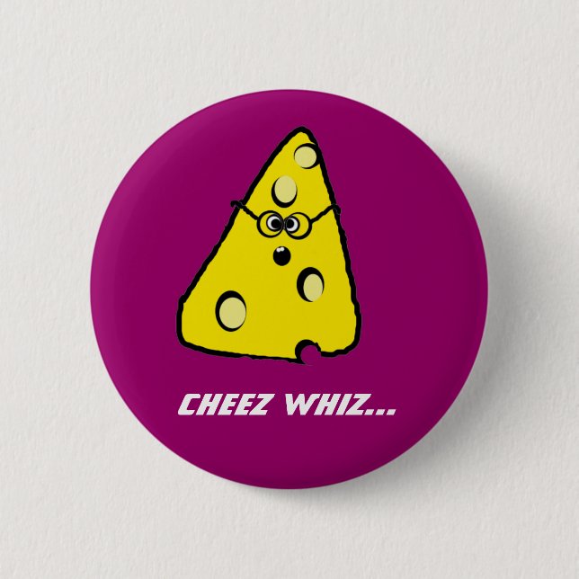Badge Rond 5 Cm whiz de cheez, whiz de Cheez… (Devant)