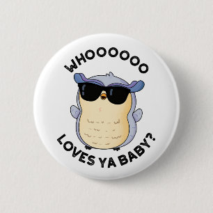 Badge Rond 5 Cm Whoo Aime Ya Baby Funny Owl Puns