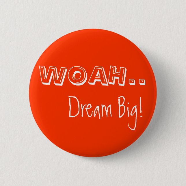 Badge Rond 5 Cm WOAH. , Rêve grand ! (Devant)