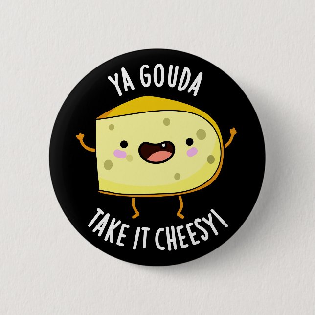 Badge Rond 5 Cm Ya Gouda Prenez-Le Cheesy Funny Cheese Pun Dark BG (Devant)