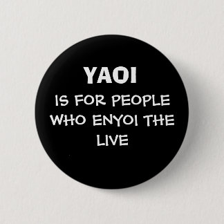 BADGE ROND 5 CM YAOI, IS FOR PEOPLE WHO ENYOI THE LIVE