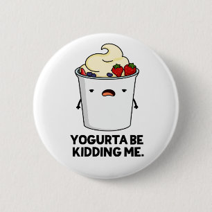 Badge Rond 5 Cm Yogurta Soit M'Enlever Drôle Yogourt Pun