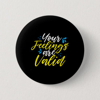 Badge Rond 5 Cm Your Feelings Are Valid - Mental Health Awareness 