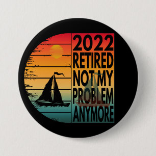 BADGE ROND 7,6 CM 2022 RETRAITÉE PLUS MON PROBLÈME