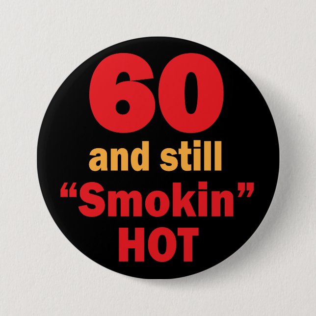 Badge Rond 7,6 Cm 60 et toujours anniversaire chaud de Smokin | (Devant)