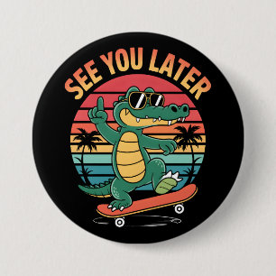 Badge Rond 7,6 Cm À plus tard Alligator
