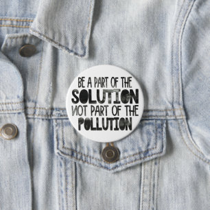 Badge Rond 7,6 Cm Be part of the solution not part of the pollution