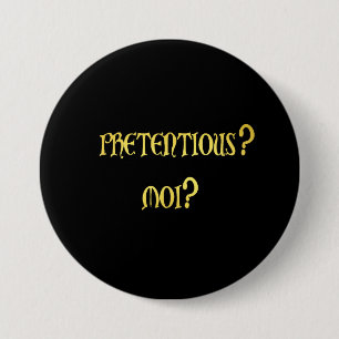 Badge Rond 7,6 Cm Blague drôle et prétentieuse