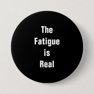Badge Rond 7,6 Cm Bouton Fatigue est Real
