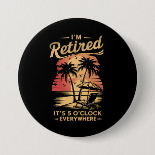 Badge Rond 7,6 Cm C'est 5 heures partout où je suis à la retraite l'