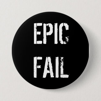BADGE ROND 7,6 CM ÉCHOUER ÉPIQUE