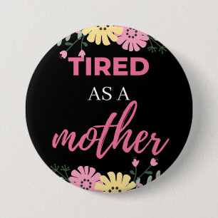 Badge Rond 7,6 Cm Fatigué Comme Une Mère