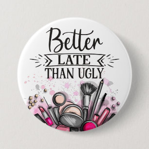Badge Rond 7,6 Cm Fun Better late than ugly self-ironic make up