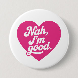 Badge Rond 7,6 Cm Heart Nah Im Good Anti Valentines Day Single Aware
