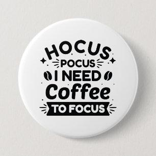 Badge Rond 7,6 Cm Hocus Pocus J'Ai Besoin De Café Pour Me Concentrer