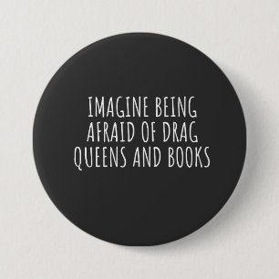 Badge Rond 7,6 Cm Imaginez avoir peur des Drag Queers, et des livres