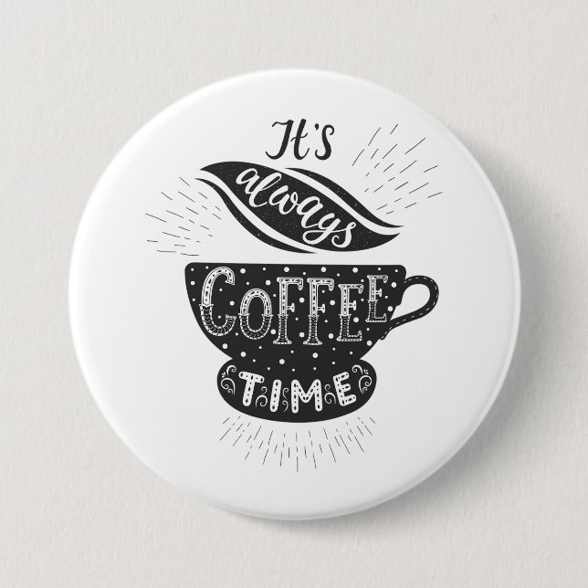 Badge Rond 7,6 Cm It Is Always Coffee Time (Devant)