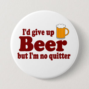 Badge Rond 7,6 Cm J'abandonnerais la bière ......   mais je ne suis