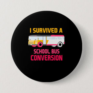 Badge Rond 7,6 Cm J'Ai Survécu À Une Conversion De Bus Scolaire