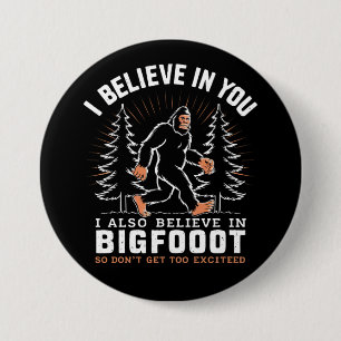 Badge Rond 7,6 Cm Je Crois En Vous Mais Je Crois Aussi En Bigfoot