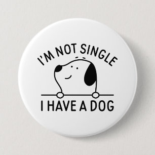Badge Rond 7,6 Cm Je ne suis pas célibataire j'ai un chien