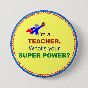 Badge Rond 7,6 Cm Je suis enseignant. Quel est ton super pouvoir ?