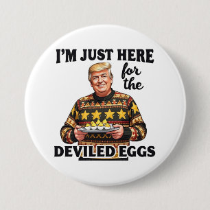 Badge Rond 7,6 Cm Je suis juste ici pour Trump aux oeufs dévités