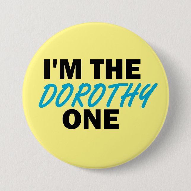 Badge Rond 7,6 Cm Je suis le Dorothy One ! (Devant)