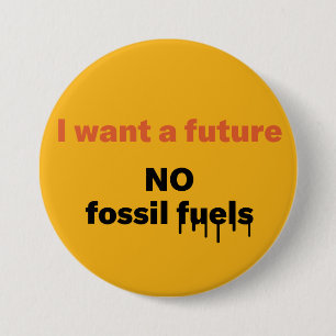 Badge Rond 7,6 Cm Je veux un avenir, NO Fossil fuel Button